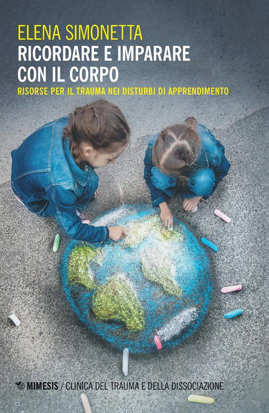 Ricordare e imparare con il corpo. Risorse per il trauma nei disturbi di apprendimento - Elena Simonetta - copertina