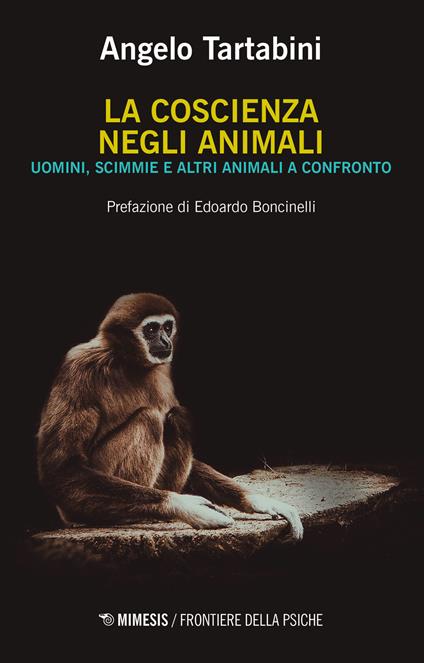 La coscienza negli animali. Uomini, scimmie e altri animali a confronto - Angelo Tartabini - copertina