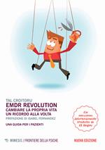 EMDR revolution. Cambiare la propria vita un ricordo alla volta. Una guida per i pazienti. Nuova ediz.