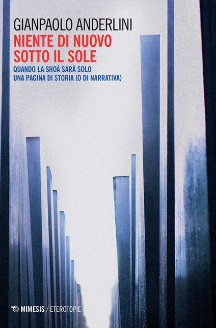 Niente di nuovo sotto il sole. Quando la Shoà sarà solo una pagina di storia (o di narrativa) - Gianpaolo Anderlini - copertina