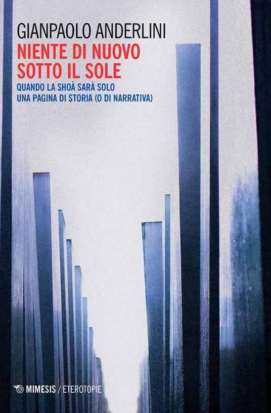 Niente di nuovo sotto il sole. Quando la Shoà sarà solo una pagina di storia (o di narrativa) - Gianpaolo Anderlini - copertina