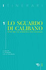Itinerari (2019). Vol. 1: sguardo di Calibano. Studi per una semeiotica post-coloniale, Lo.