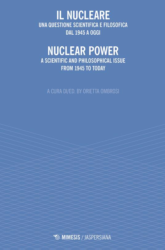 Il nucleare. Una questione scientifica e filosofica dal 1945 a oggi-Nuclear power. A scientific and philosophical issue from 1945 to today - copertina