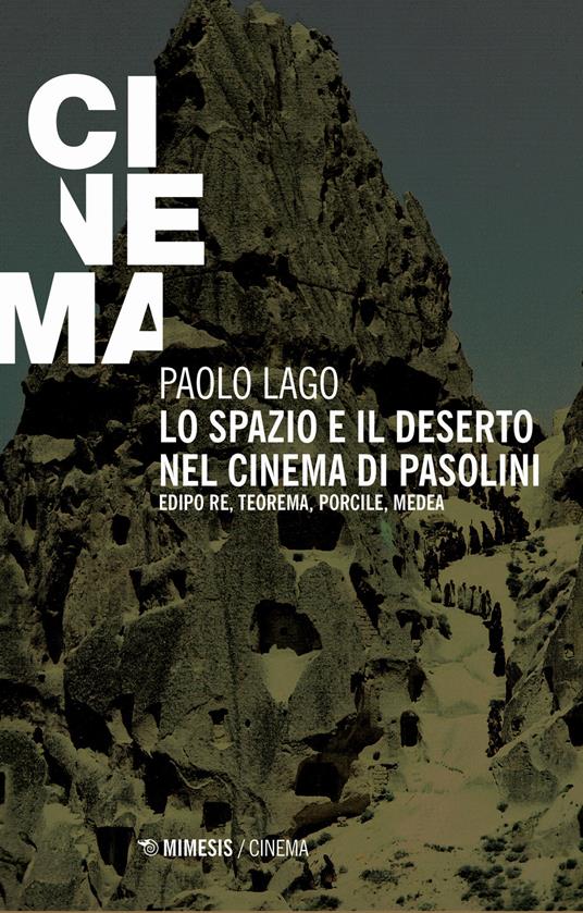 Lo spazio e il deserto nel cinema di Pasolini. Edipo re, Teorema, Porcile, Medea - Paolo Lago - copertina