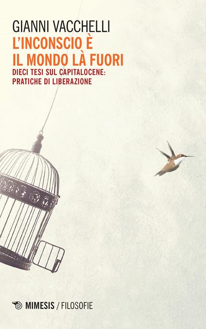 L' inconscio è il mondo là fuori. Dieci tesi sul capitalocene: pratiche di liberazione - Gianni Vacchelli - copertina