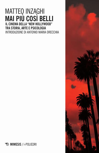 Mai più così belli. Il cinema della «New Hollywood» tra storia, arte e psicologia - Matteo Inzaghi - copertina