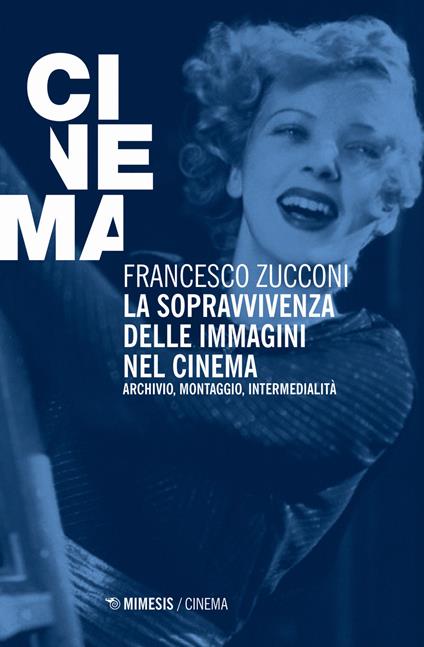 La sopravvivenza delle immagini nel cinema. Archivio, montaggio, intermedialità. Nuova ediz. - Francesco Zucconi - copertina