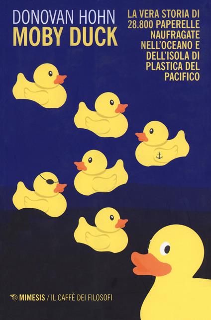 Moby Duck. La vera storia di 28.800 paperelle naufragate nell'oceano e dell'isola di plastica del Pacifico. Nuova ediz. - Donovan Hohn - copertina