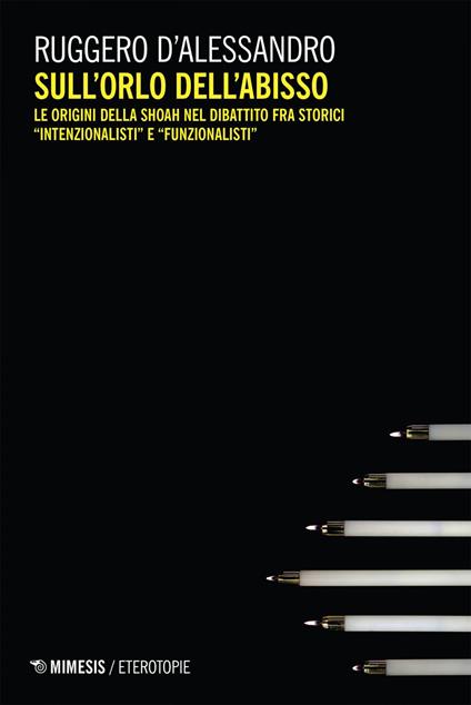 Sull'orlo dell'abisso. Le origini della Shoah nel dibattito fra storici «intenzionalisti» e «funzionalisti» - Ruggero D'Alessandro - ebook