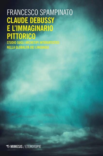 Claude Debussy e l'immaginario pittorico. Studi sugli archetipi interartistici nella globalità del linguaggio - Francesco Spampinato - copertina