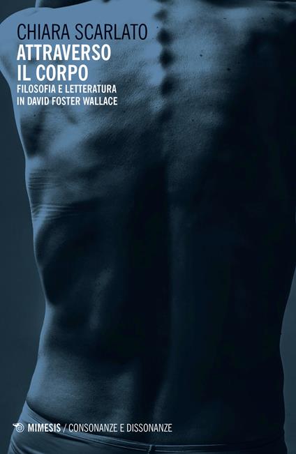 Attraverso il corpo. Filosofia e letteratura in David Foster Wallace - Chiara Scarlato - copertina