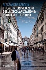 Etica e interpretazioni della secolarizzazione: problemi e percorsi
