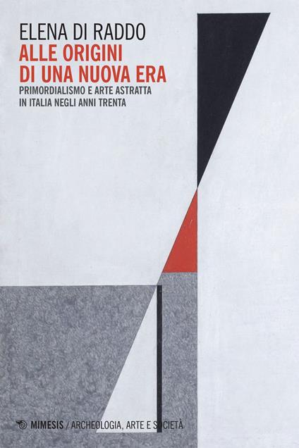 Alle origini di una nuova era. Primordialismo e arte astratta in Italia negli anni Trenta - Elena Di Raddo - ebook