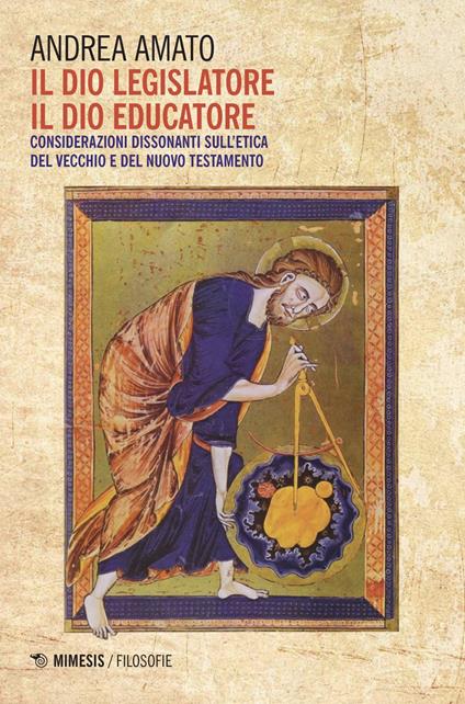 Il Dio legislatore, il Dio educatore. Considerazioni dissonanti sull'etica del Vecchio e Nuovo Testamento - Andrea Amato - ebook