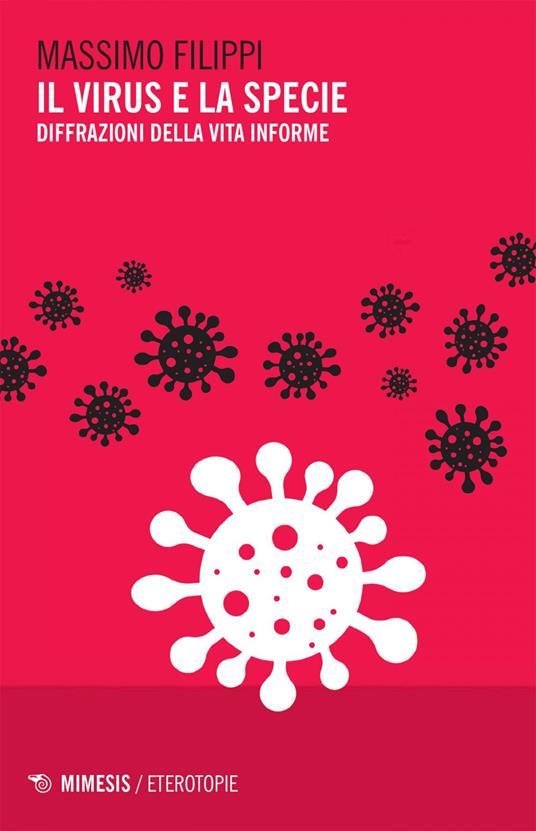 Il virus e la specie. Diffrazioni della vita informe - Massimo Filippi - ebook