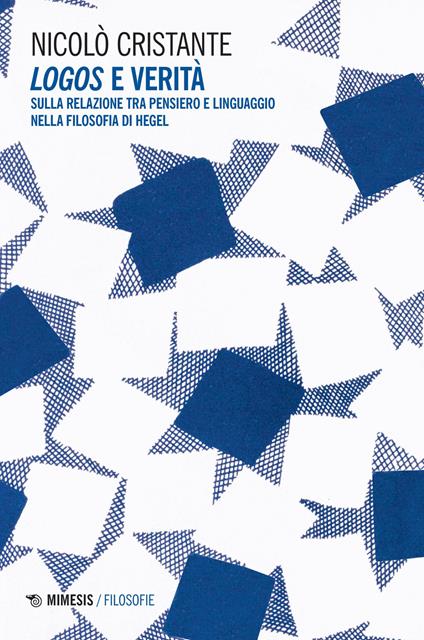 Logos e verità. Sulla relazione tra pensiero e linguaggio nella filosofia di Hegel - Nicolò Cristante - copertina