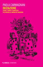 Iniziazione. Storia, forme e significati di un modello narrativo moderno