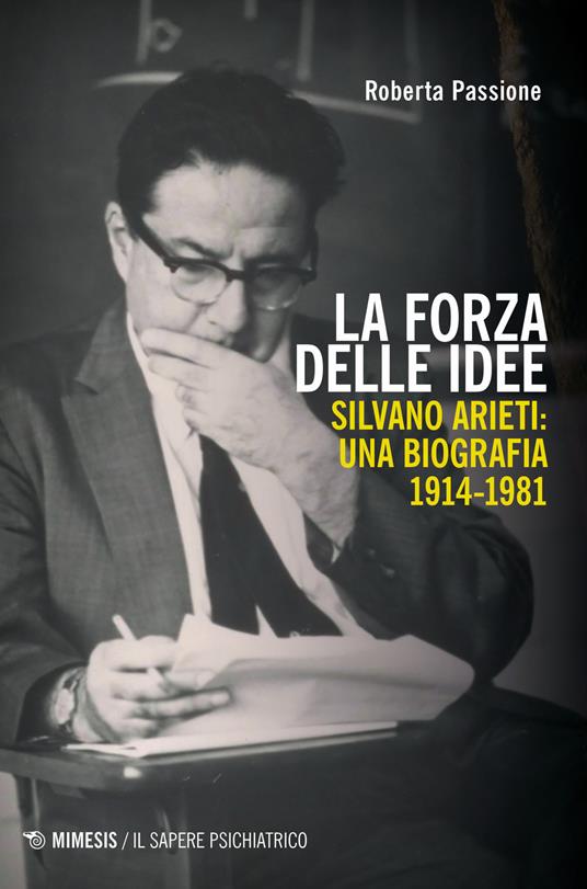 La forza delle idee. Silvano Arieti: una biografia (1914-1981) - Roberta Passione - copertina