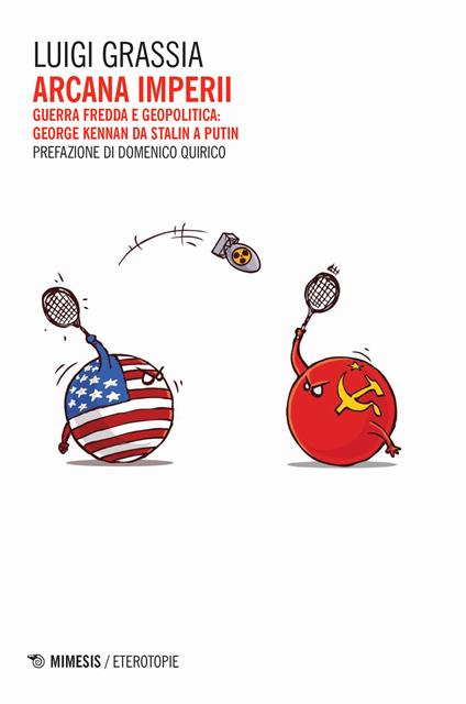 Arcana imperii. Guerra fredda e geopolitica: George Kennan da Stalin a Putin - Luigi Grassia - copertina
