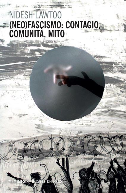 (Neo) fascismo: contagio, comunità, mito - Nidesh Lawtoo,Sebastiano Caroni - ebook
