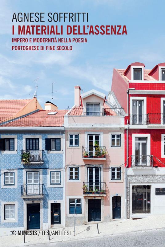 I materiali dell'assenza. Impero e modernità nella poesia portoghese di fine secolo - Agnese Soffritti - ebook