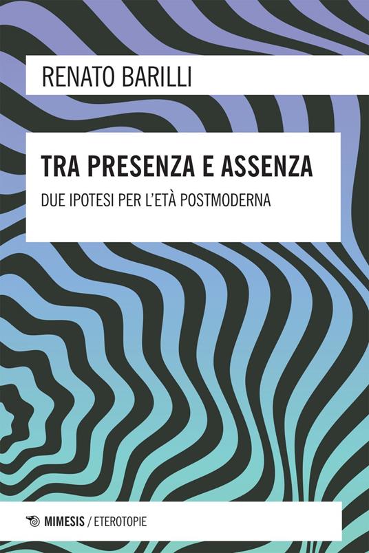 Tra presenza e assenza. Due ipotesi per l'età postmoderna - Renato Barilli - ebook