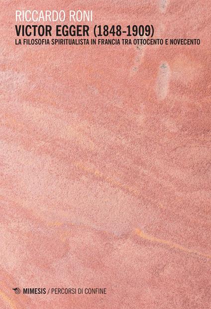 Victor Egger (1848-1909). La filosofia spiritualista in Francia tra Ottocento e Novecento - Riccardo Roni - ebook