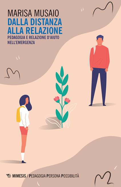 Dalla distanza alla relazione. Pedagogia e relazione d'aiuto nell'emergenza - Marisa Musaio - copertina