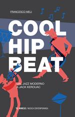 Cool, hip, beat. Dal jazz moderno a Jack Kerouac