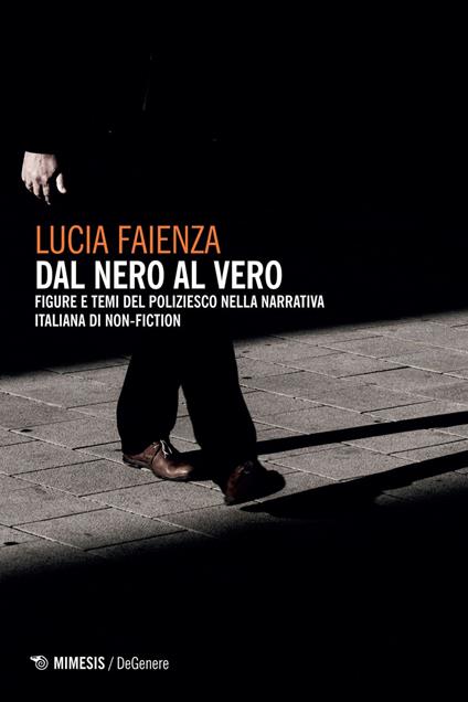 Dal nero al vero. Figure e temi del poliziesco nella narrativa italiana di non-fiction - Lucia Faienza - ebook
