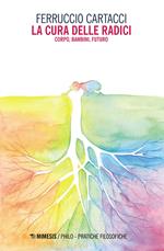 La cura delle radici. Corpo, bambini, futuro