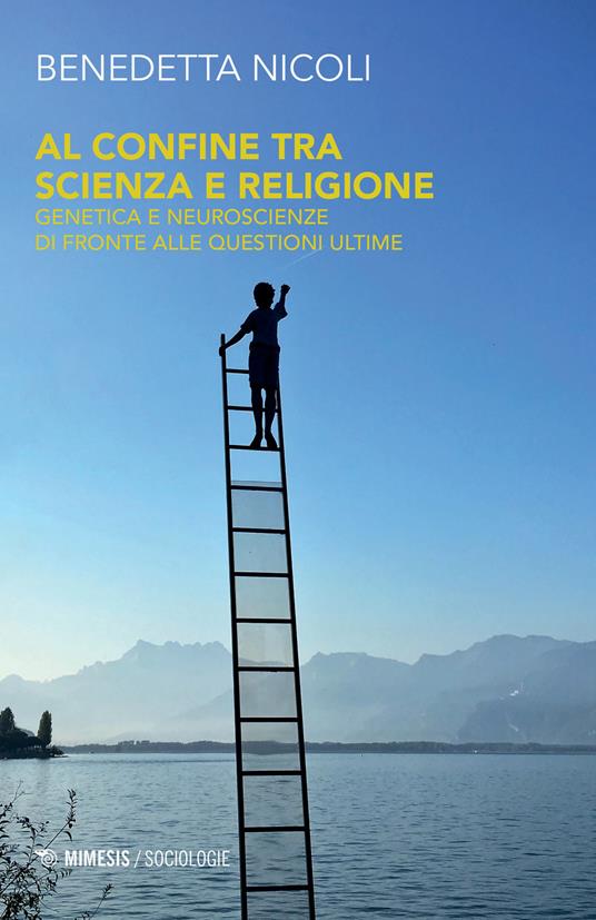 Al confine tra scienza e religione. Genetica e neuroscienze di fronte alle questioni ultime - Benedetta Nicoli - copertina