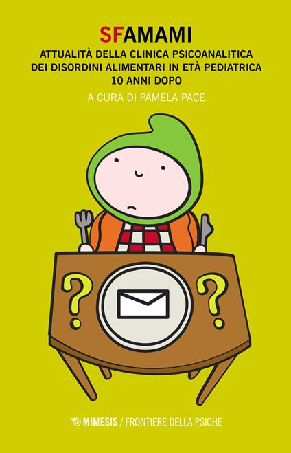 Sfamami. Attualità della clinica psicoanalitica dei disordini alimentari in età pediatrica. 10 anni dopo - copertina