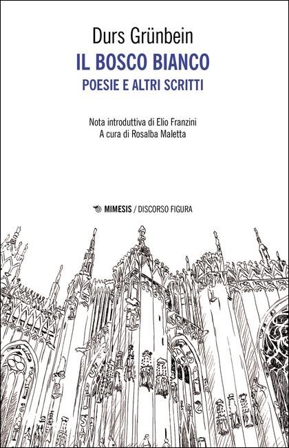 Il bosco bianco. Poesie e altri scritti. Testo tedesco a fronte - Durs Grünbein - copertina