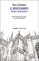 Il bosco bianco. Poesie e altri scritti. Testo tedesco a fronte