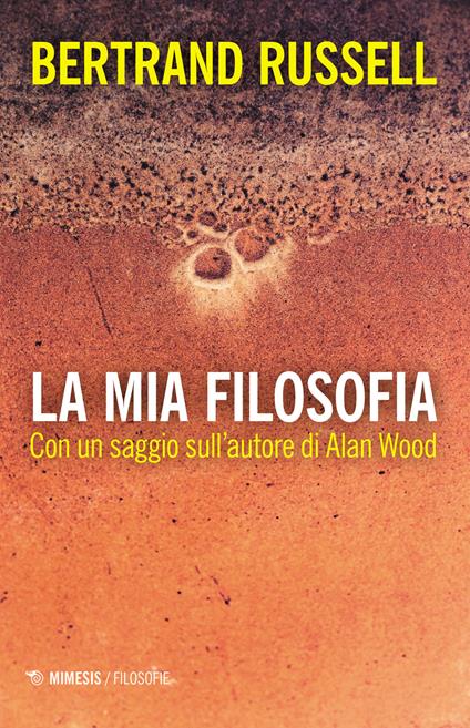 La mia filosofia. Con un saggio sull'autore di Alan Wood - Bertrand Russell - copertina