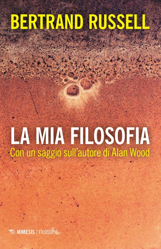 La mia filosofia. Con un saggio sull'autore di Alan Wood - Bertrand Russell - copertina