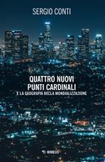 Quattro nuovi punti cardinali e la geografia della mondializzazione. Nuova ediz.