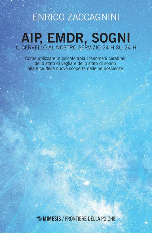 AIP, EMDR, sogni. Il cervello al nostro servizio 24h su 24h - Enrico Zaccagnini - ebook