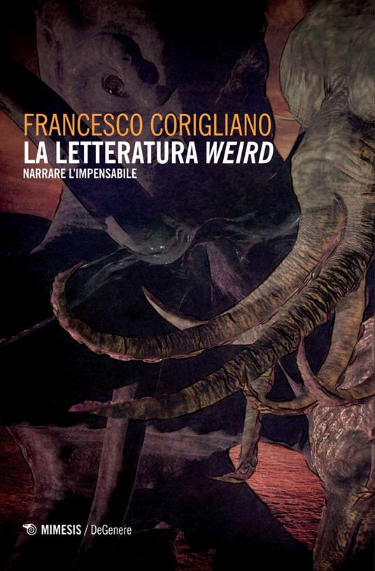 La letteratura weird. Narrare l'impensabile - Francesco Corigliano - ebook