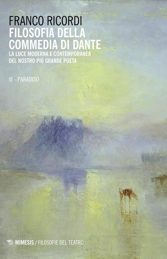 Filosofia della Commedia di Dante. La luce moderna e contemporanea del nostro più grande poeta. Vol. 3: Paradiso, Il. - Franco Ricordi - copertina