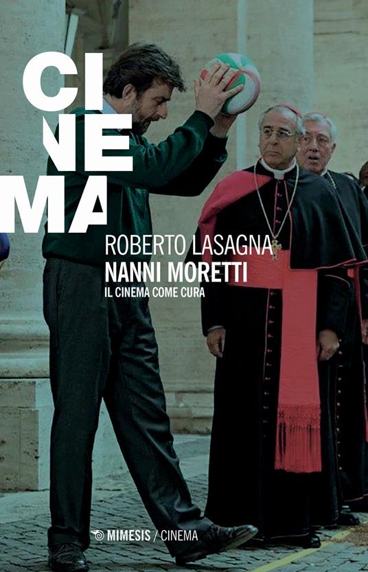 Nanni Moretti. Il cinema come cura - Roberto Lasagna - copertina