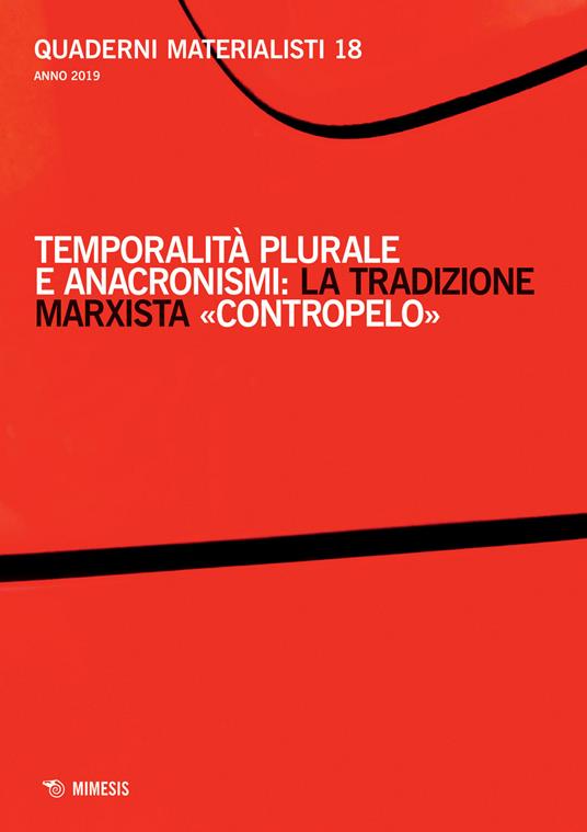 Quaderni materialisti (2019). Vol. 18: Temporalità plurale e anacronismi: la tradizione marxista «contropelo». - copertina