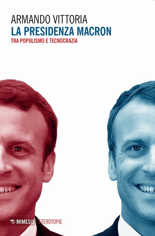 La presidenza Macron. Tra populismo e tecnocrazia - Armando Vittoria - copertina