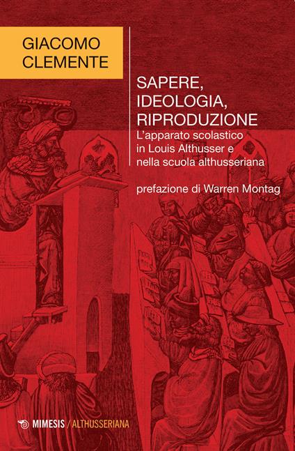 Sapere, ideologia, riproduzione. L'apparato scolastico in Louis Althusser e nella scuola althusseriana - Giacomo Clemente - copertina