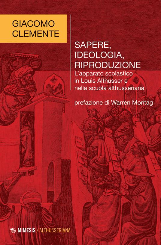 Sapere, ideologia, riproduzione. L'apparato scolastico in Louis Althusser e nella scuola althusseriana - Giacomo Clemente - copertina