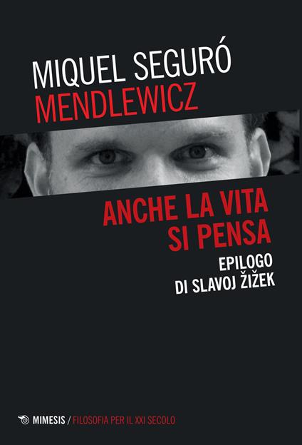Anche la vita si pensa. Epilogo di Slavoj Zizek - Miquel Seguró Mendlewicz - copertina