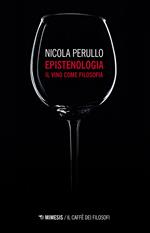 Epistenologia. Il vino come filosofia. Nuova ediz.