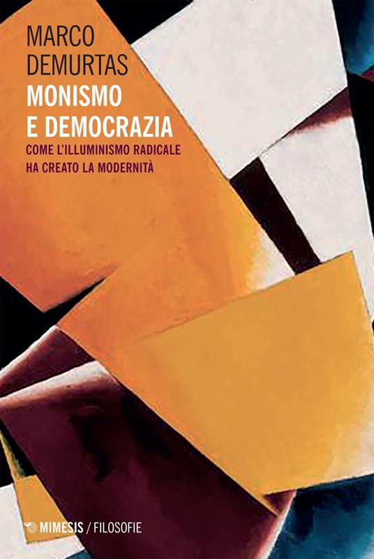 Monismo e democrazia. Come l'illuminismo radicale ha creato la modernità - Marco Demurtas - ebook