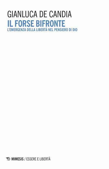 Il forse bifronte. L'emergenza della libertà nel pensiero di Dio - Gianluca De Candia - copertina